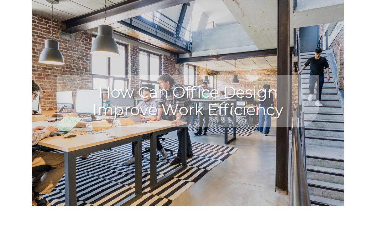 Blog_HowCanOfficeDesignImproveWorkEfficiency1